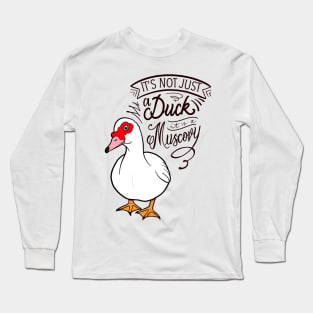 It’s not just a duck, it’s a Muscovy Long Sleeve T-Shirt